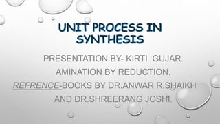 PRESENTATION BY- KIRTI GUJAR.
AMINATION BY REDUCTION.
REFRENCE-BOOKS BY DR.ANWAR R.SHAIKH
AND DR.SHREERANG JOSHI.
 