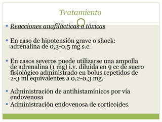 Tratamiento <ul><li>Reacciones anafilácticas o tóxicas </li></ul><ul><li>En caso de hipotensión grave o shock: adrenalina ...