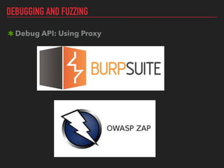 DEBUGGING AND FUZZING
Debug API: Using Proxy 
 
 
 
 