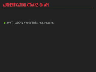 AUTHENTICATION ATTACKS ON API
JWT (JSON Web Tokens) attacks
 