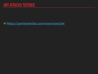 JWT ATTACKS TESTBED
https://pentesterlab.com/exercises/jwt
 