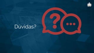 Dúvidas?
 