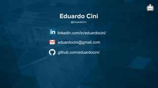 Eduardo Cini
linkedin.com/in/eduardocini/
eduardocini@gmail.com
@EduardoCini
github.com/eduardocini/
 
