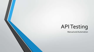 APITesting
Manual and Automation
 