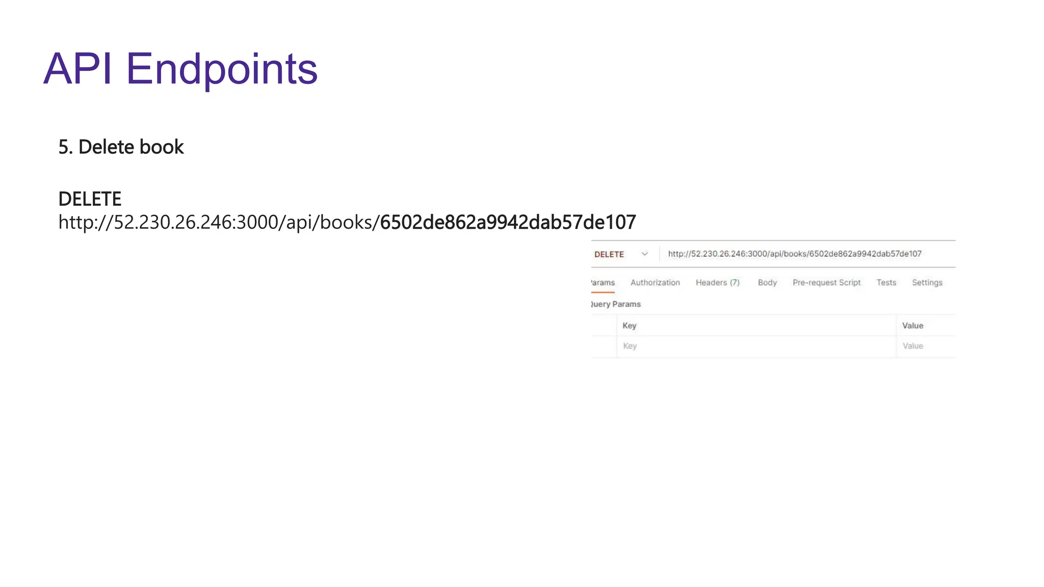 API Endpoints
DELETE
http://52.230.26.246:3000/api/books/6502de862a9942dab57de107
5. Delete book
 