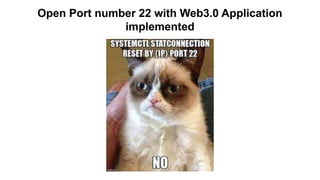 Open Port number 22 with Web3.0 Application
implemented
 