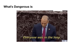 What's Dangerous is
 