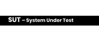 SUT – System Under Test
 