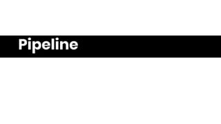 Pipeline
 