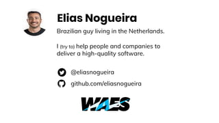 Elias Nogueira
Brazilian guy living in the Netherlands.
I (try to) help people and companies to
deliver a high-quality sof...