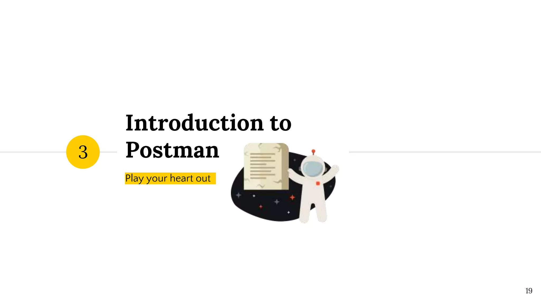 Introduction to
Postman
Play your heart out
3
19
 
