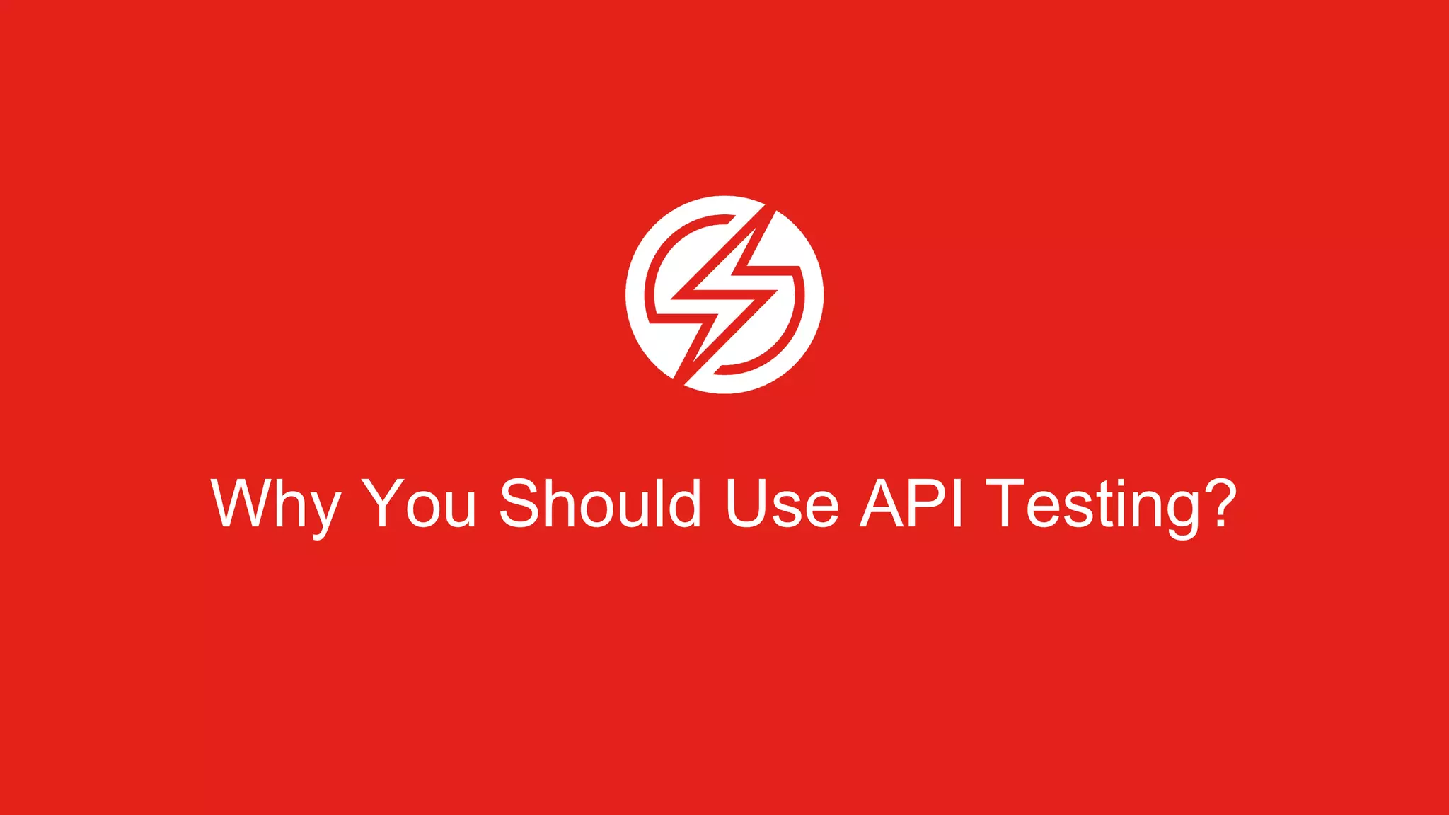 Why You Should Use API Testing?
 