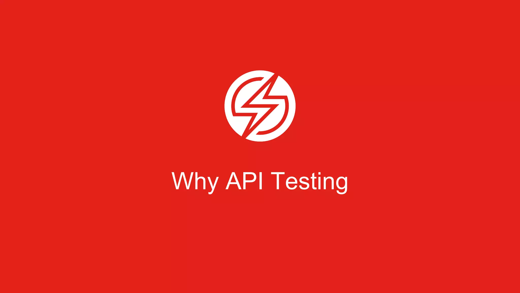 Why API Testing
 
