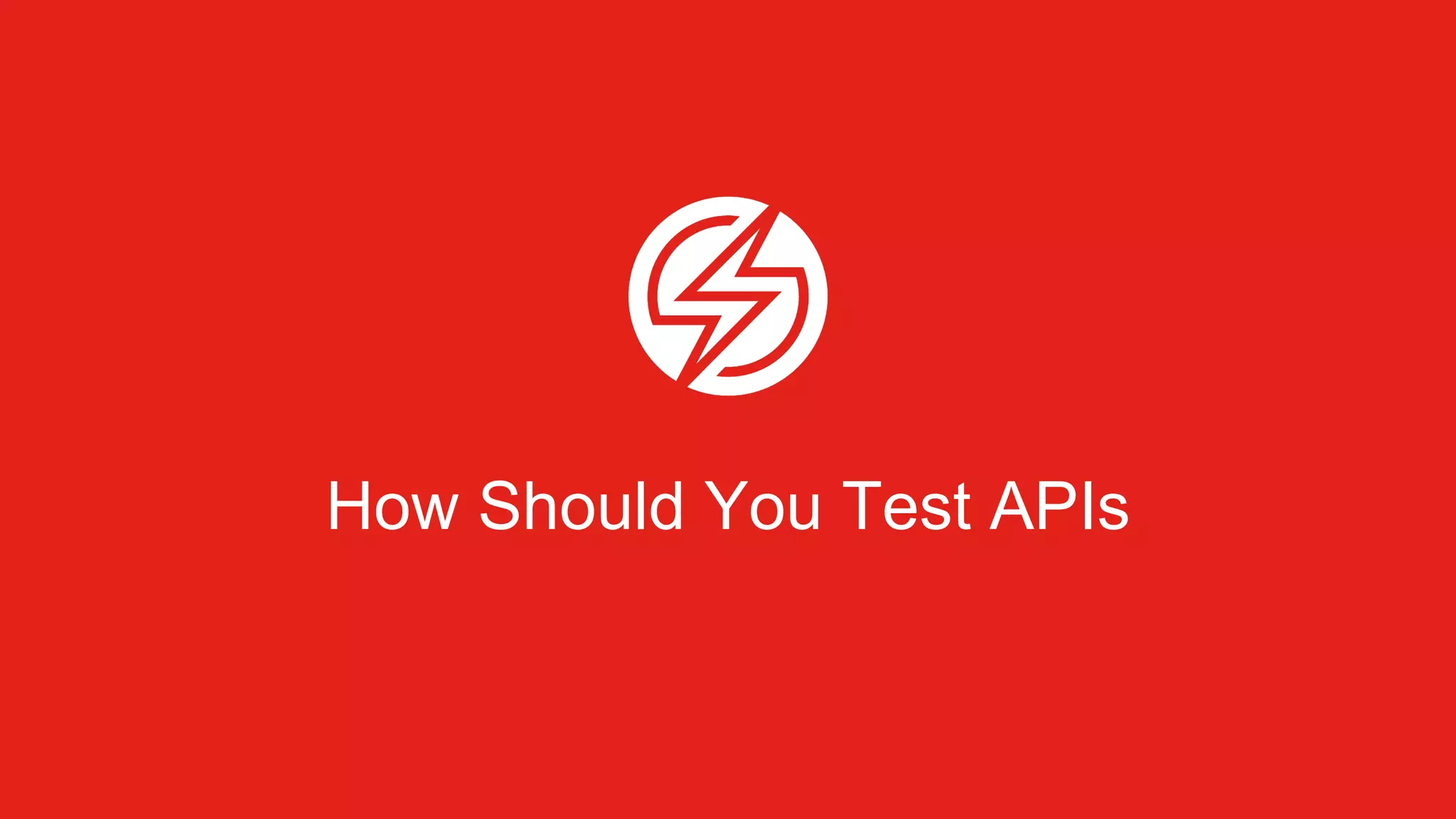 How Should You Test APIs
 