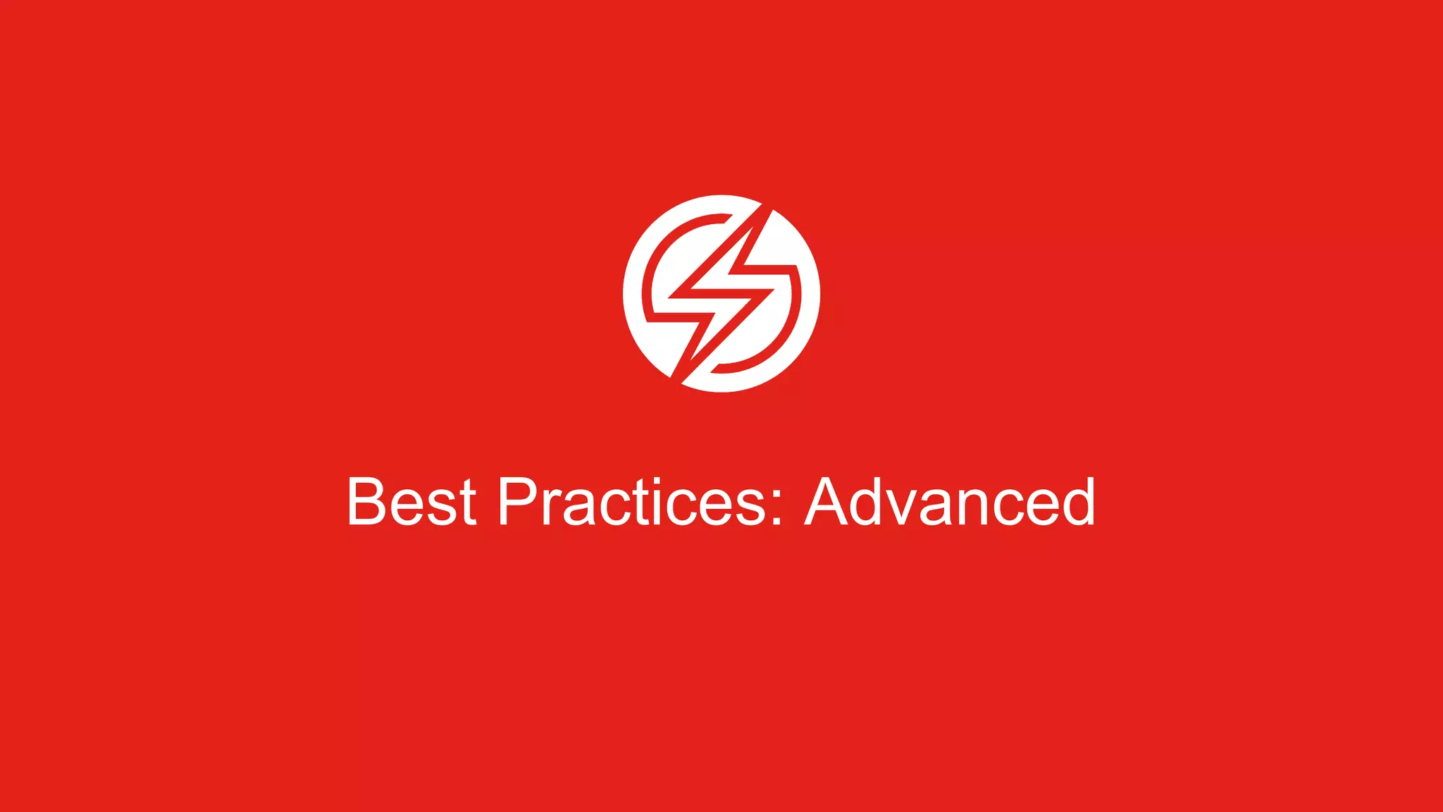 Best Practices: Advanced
 