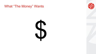 What “The Money” Wants
$
 