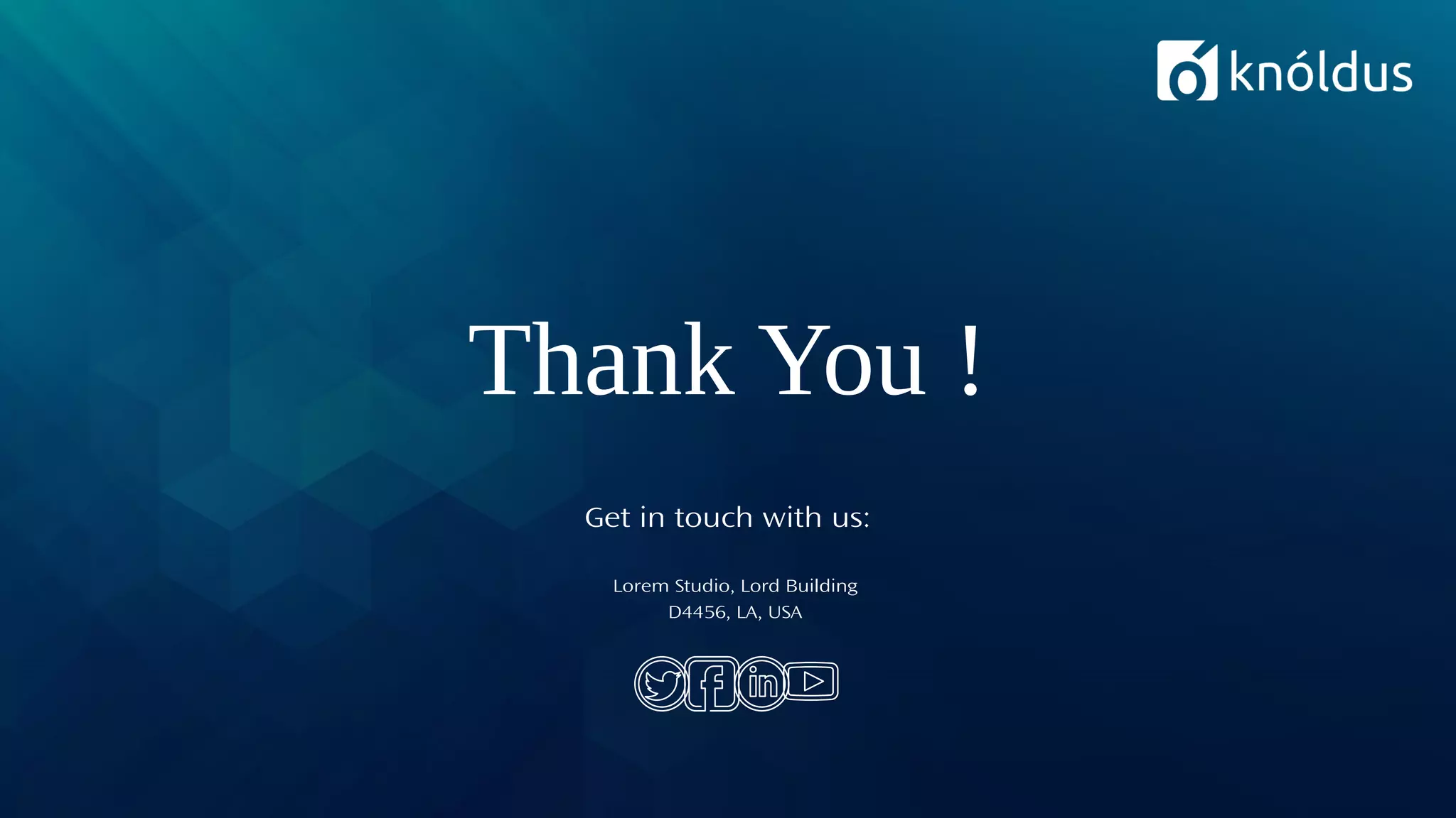 Thank You !
Get in touch with us:
Lorem Studio, Lord Building
D4456, LA, USA
 