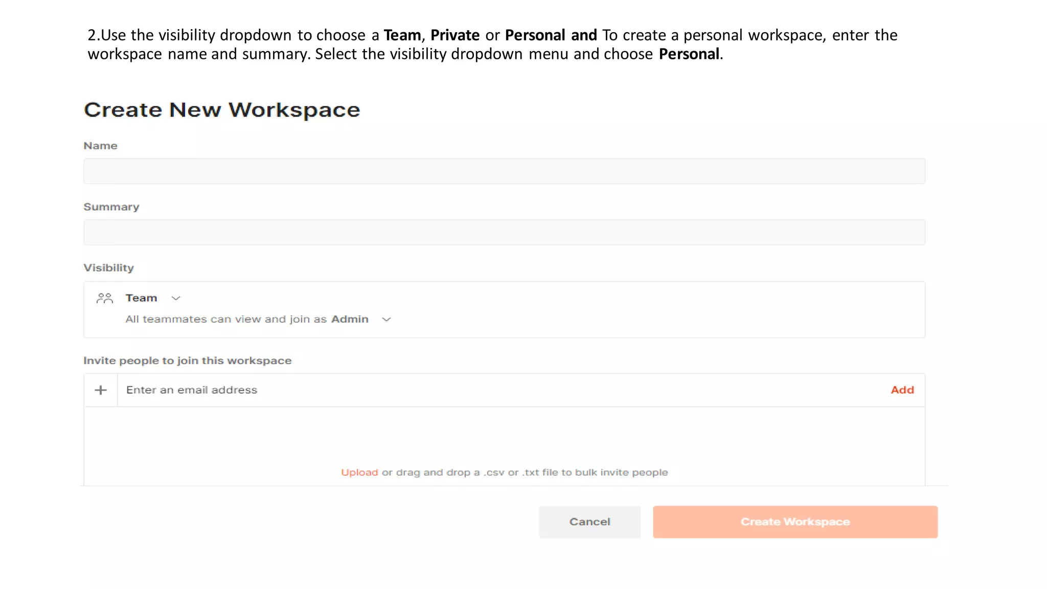 2.Use the visibility dropdown to choose a Team, Private or Personal and To create a personal workspace, enter the
workspace name and summary. Select the visibility dropdown menu and choose Personal.
 
