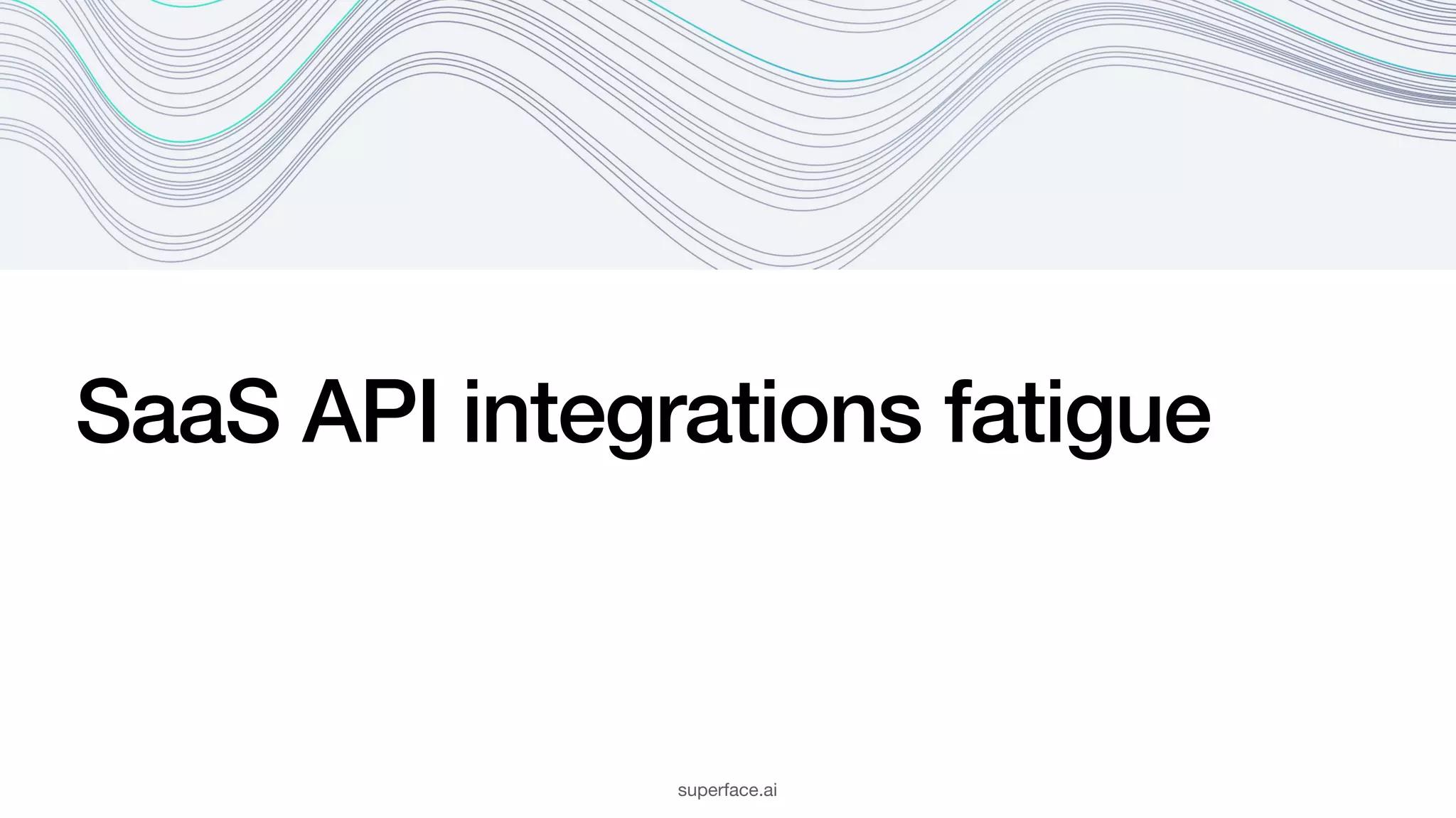 SaaS API integrations fatigue superface.ai 