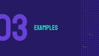 Examples
03
 
