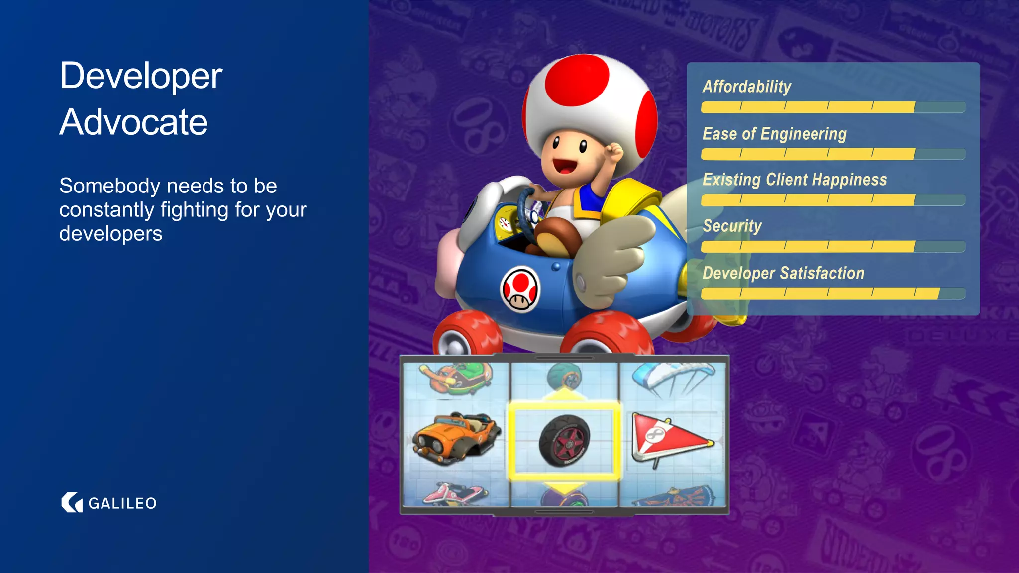 Developer
Advocate
Somebody needs to be
constantly fighting for your
developers
 