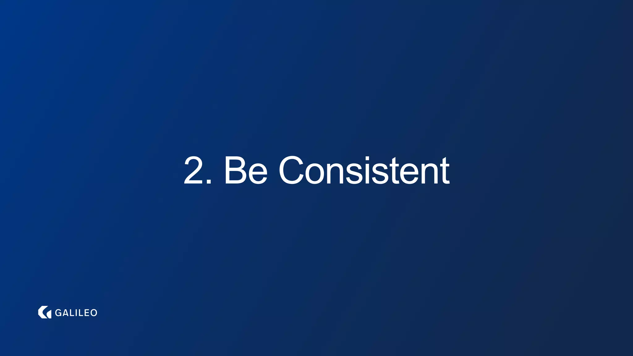 2. Be Consistent
 