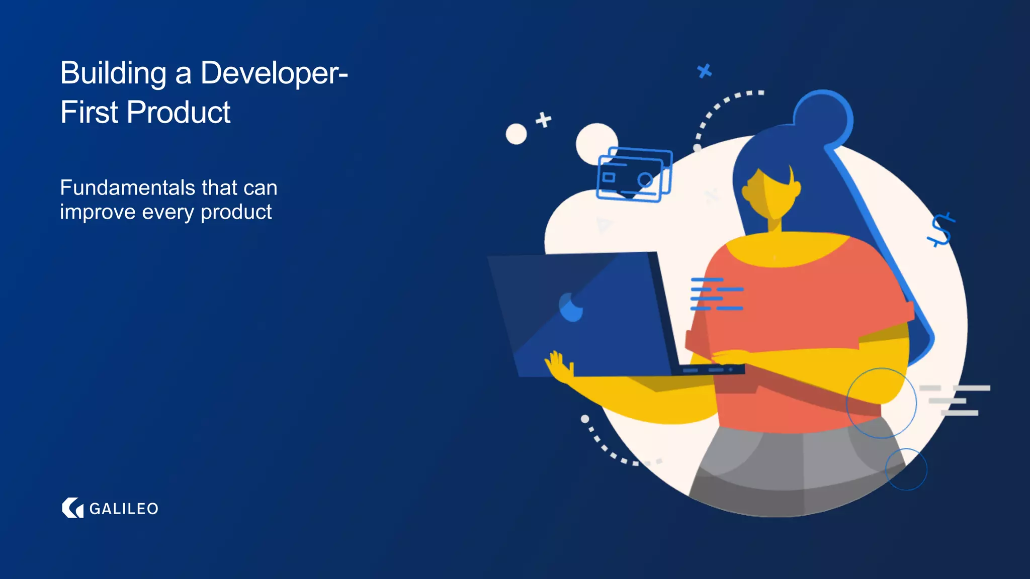 Building a Developer-
First Product
Fundamentals that can
improve every product
 