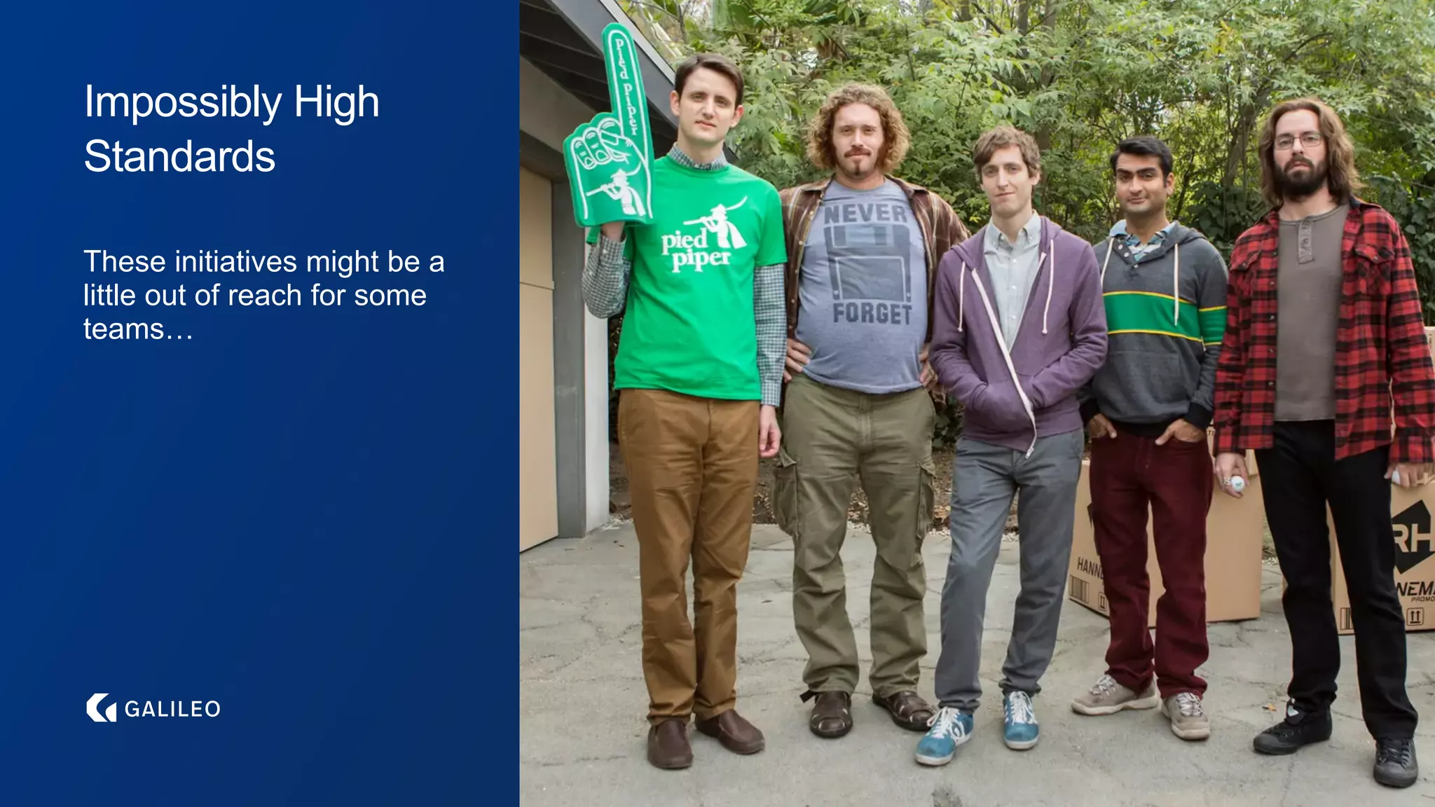 Impossibly High
Standards
These initiatives might be a
little out of reach for some
teams…
 