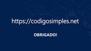 OBRIGADO!
https://codigosimples.net
 
