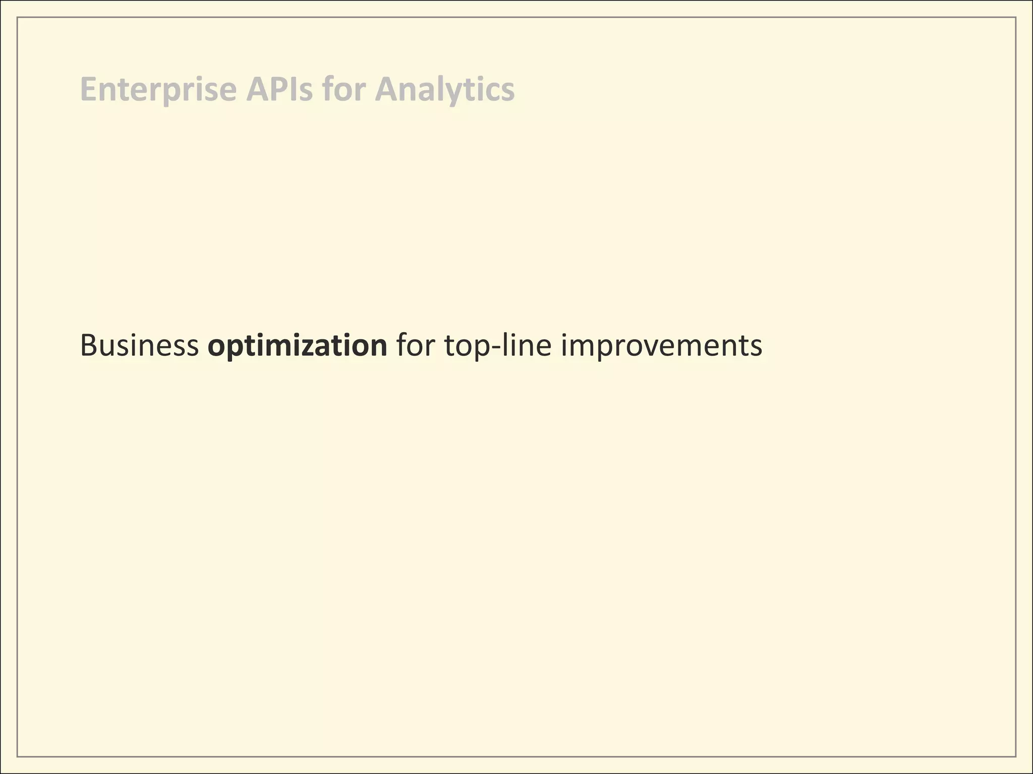 Enterprise APIs for Analytics




Business optimization for top-line improvements
 