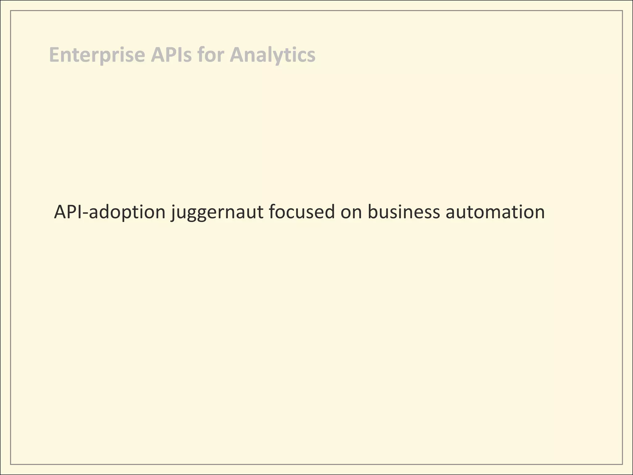 Enterprise APIs for Analytics




API-adoption juggernaut focused on business automation
 