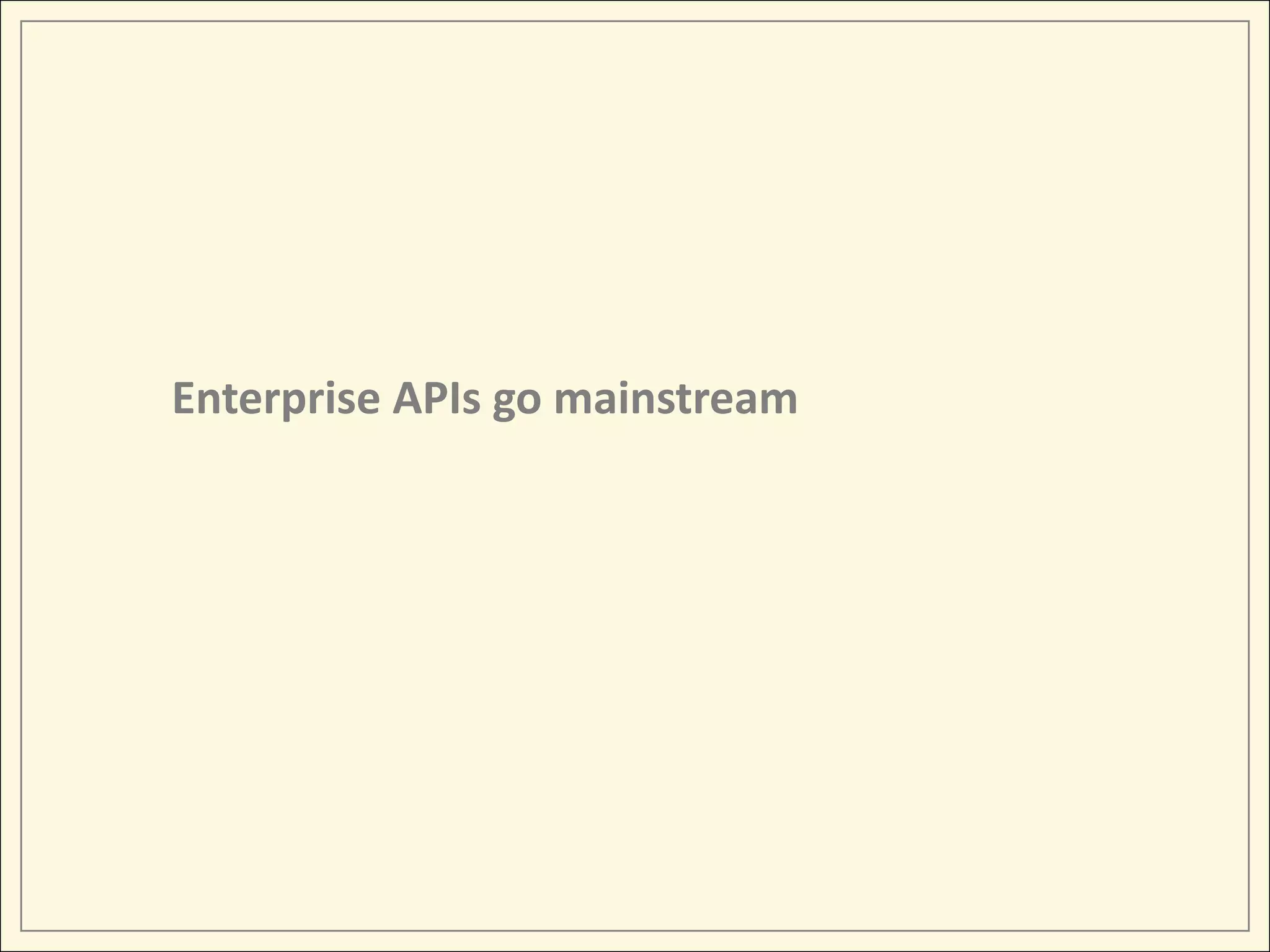 Enterprise APIs go mainstream
 