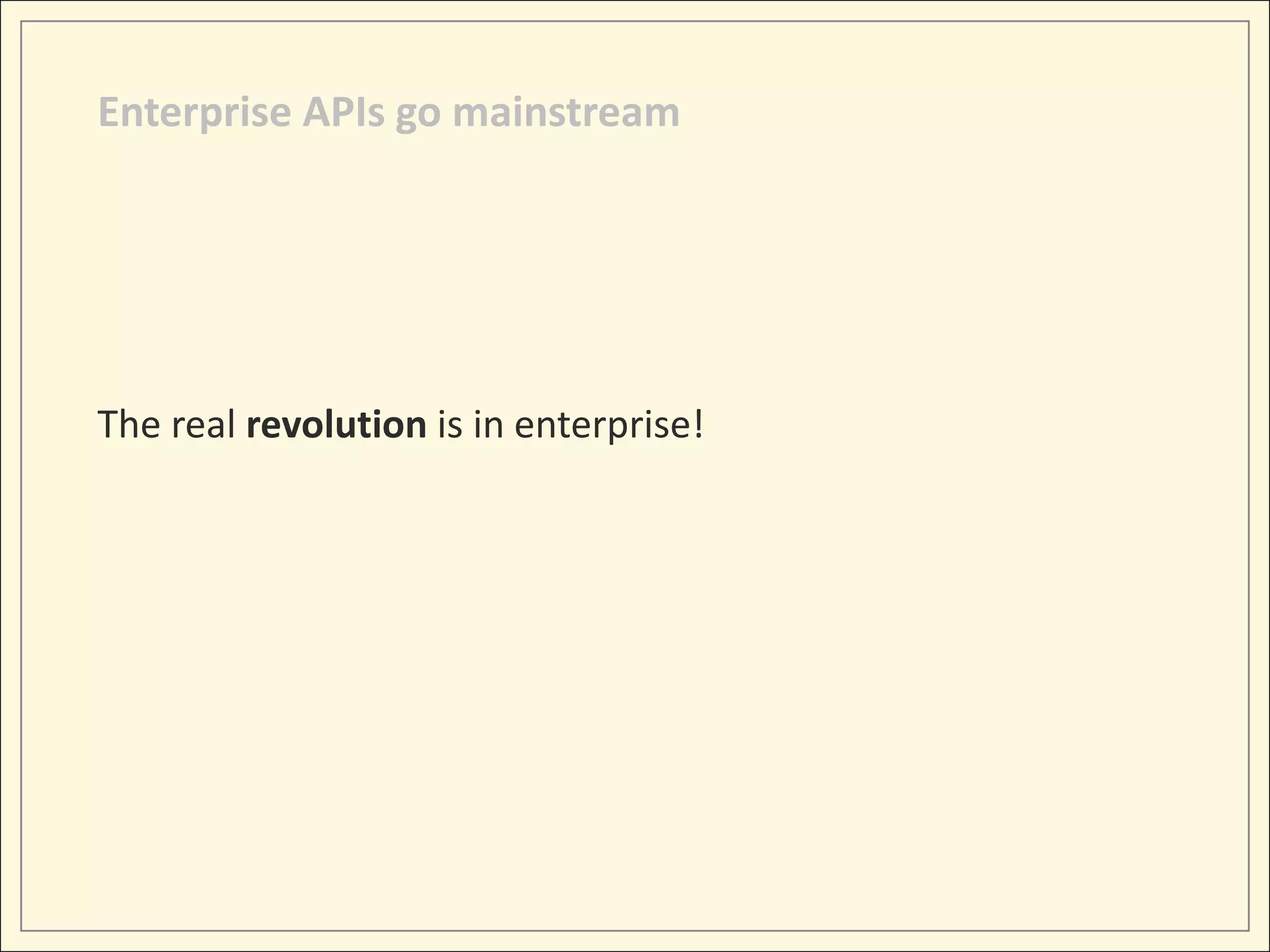 Enterprise APIs go mainstream




The real revolution is in enterprise!
 