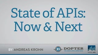 StateofAPIs:
Now&Next
BY ANDREAS KROHN
 