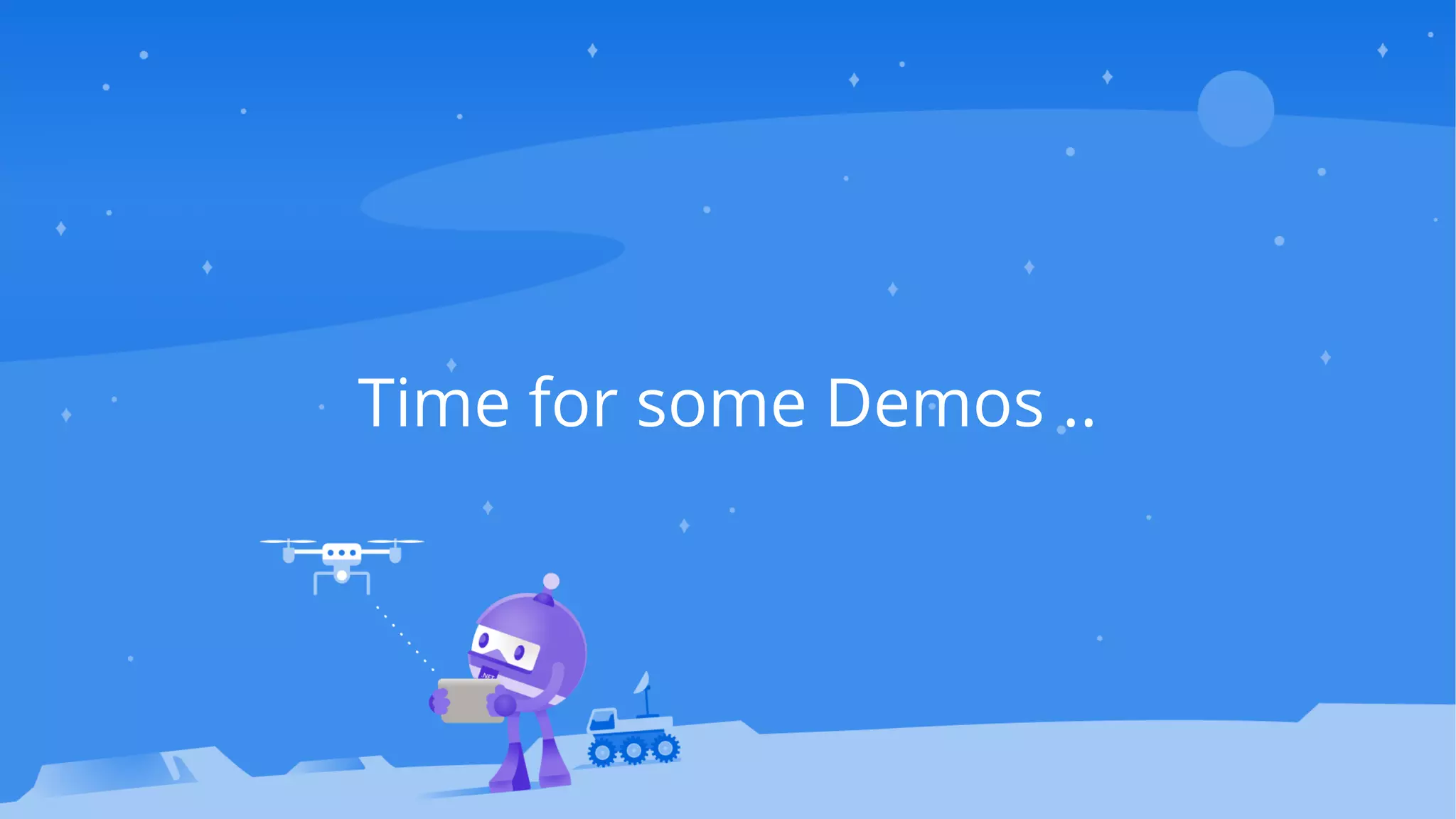 Time for some Demos ..