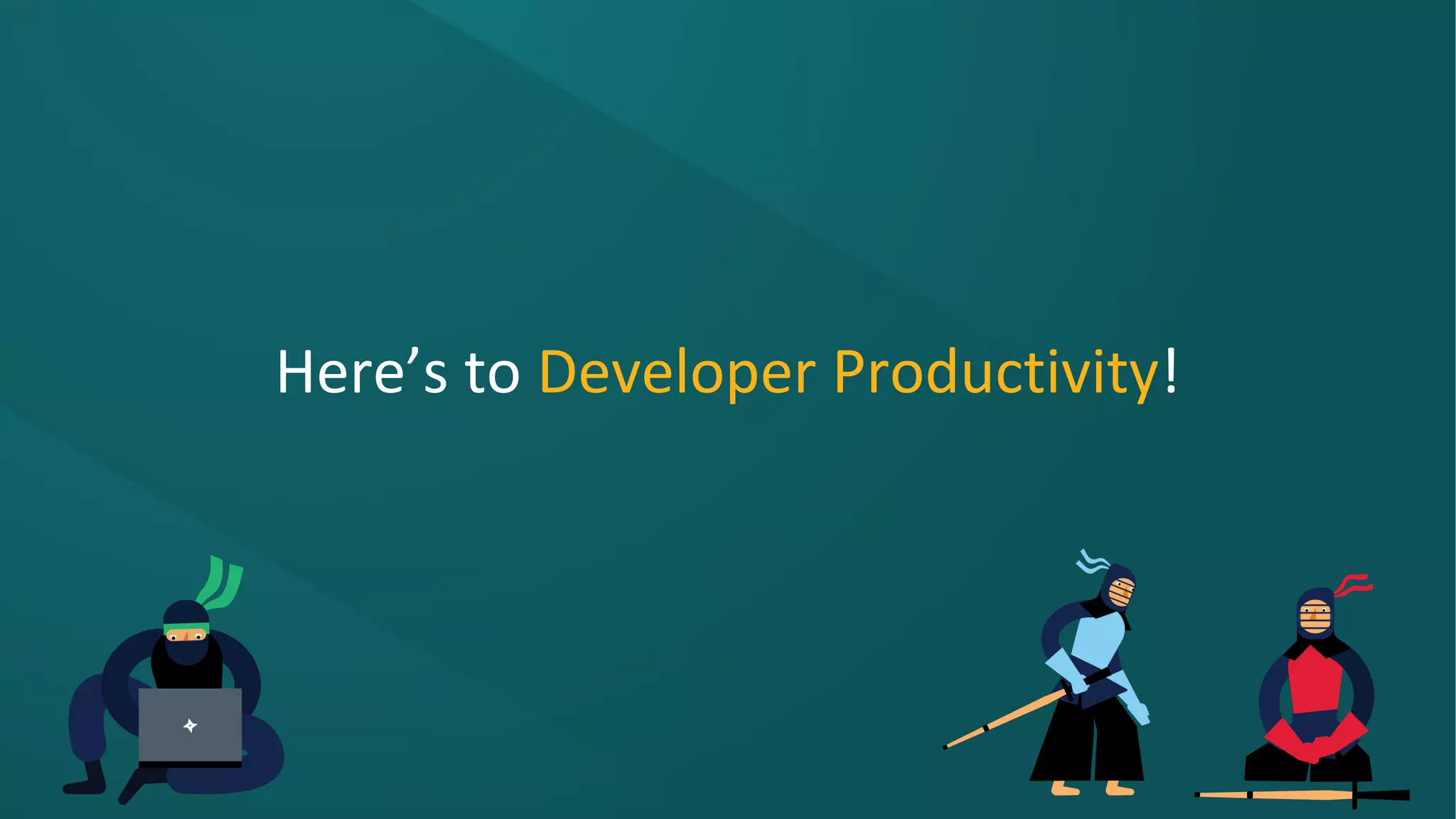 Here’s to Developer Productivity!