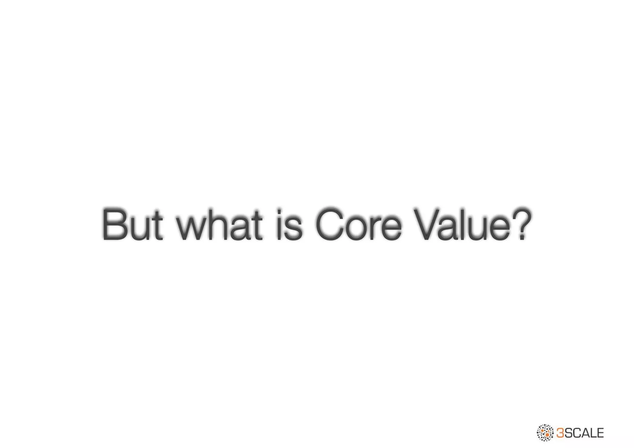 But what is Core Value?
 