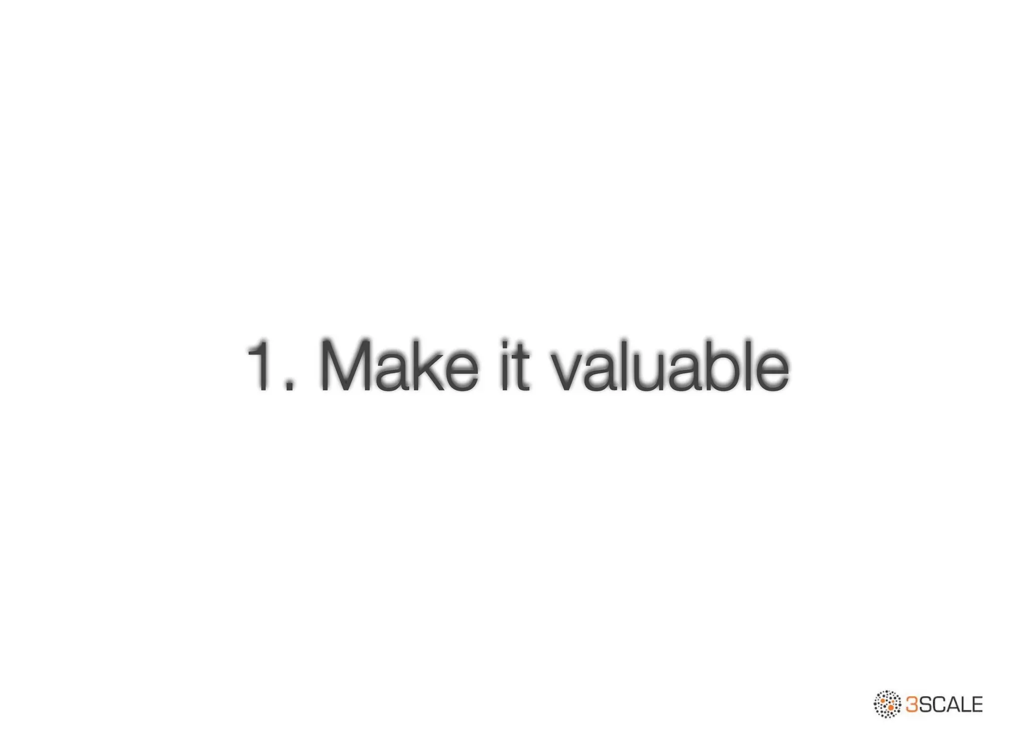 1. Make it valuable
 