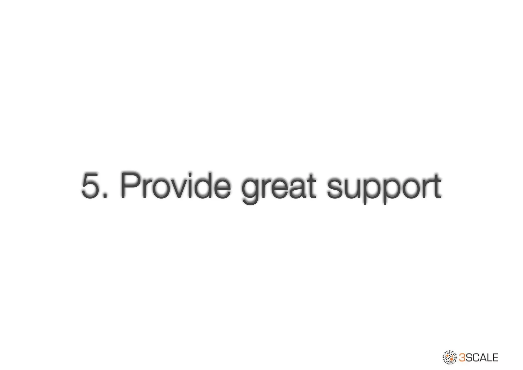 5. Provide great support
 