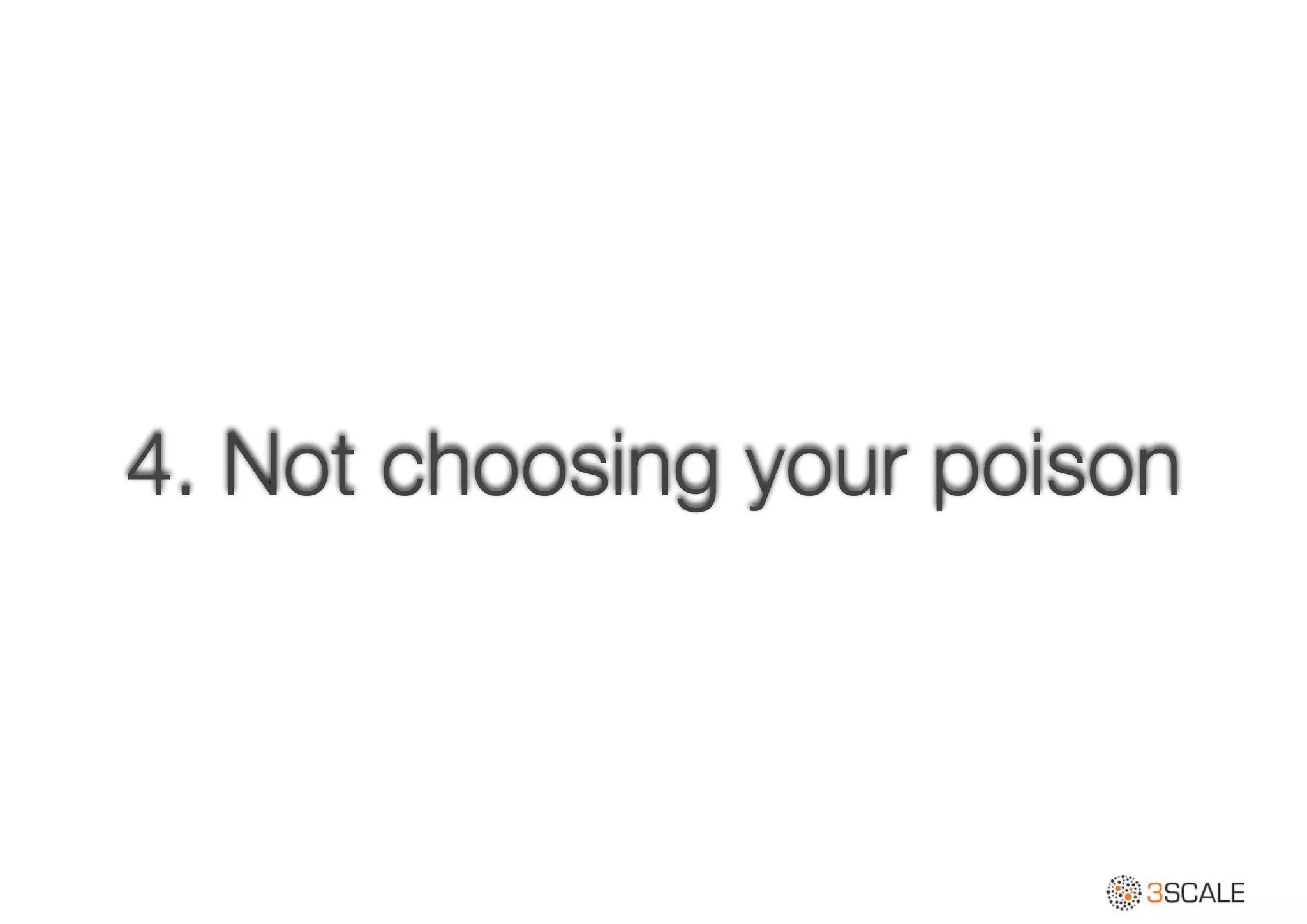 4. Not choosing your poison
 