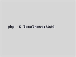 php -S localhost:8080
 