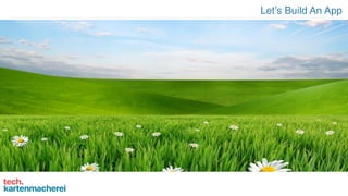 Let’s Build An App
 