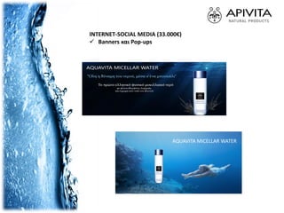 INTERNET-SOCIAL MEDIA (33.000€)
 Banners και Pop-ups
AQUAVITA MICELLAR WATER
 