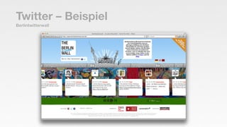 Twitter – Beispiel
Berlintwitterwall
 