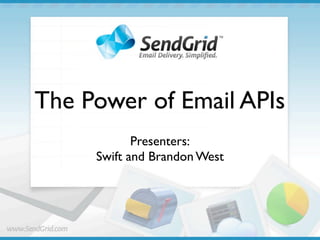 The Power of Email APIs
            Presenters:
     Swift and Brandon West
 