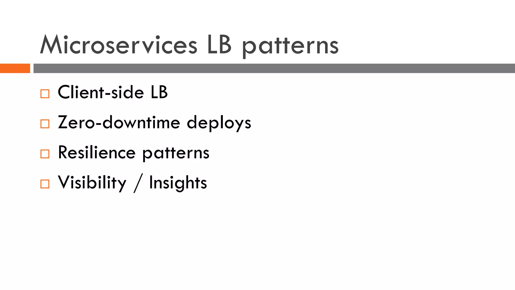 Microservices LB patterns
¨ Client-side LB
¨ Zero-downtime deploys
¨ Resilience patterns
¨ Visibility / Insights
 
