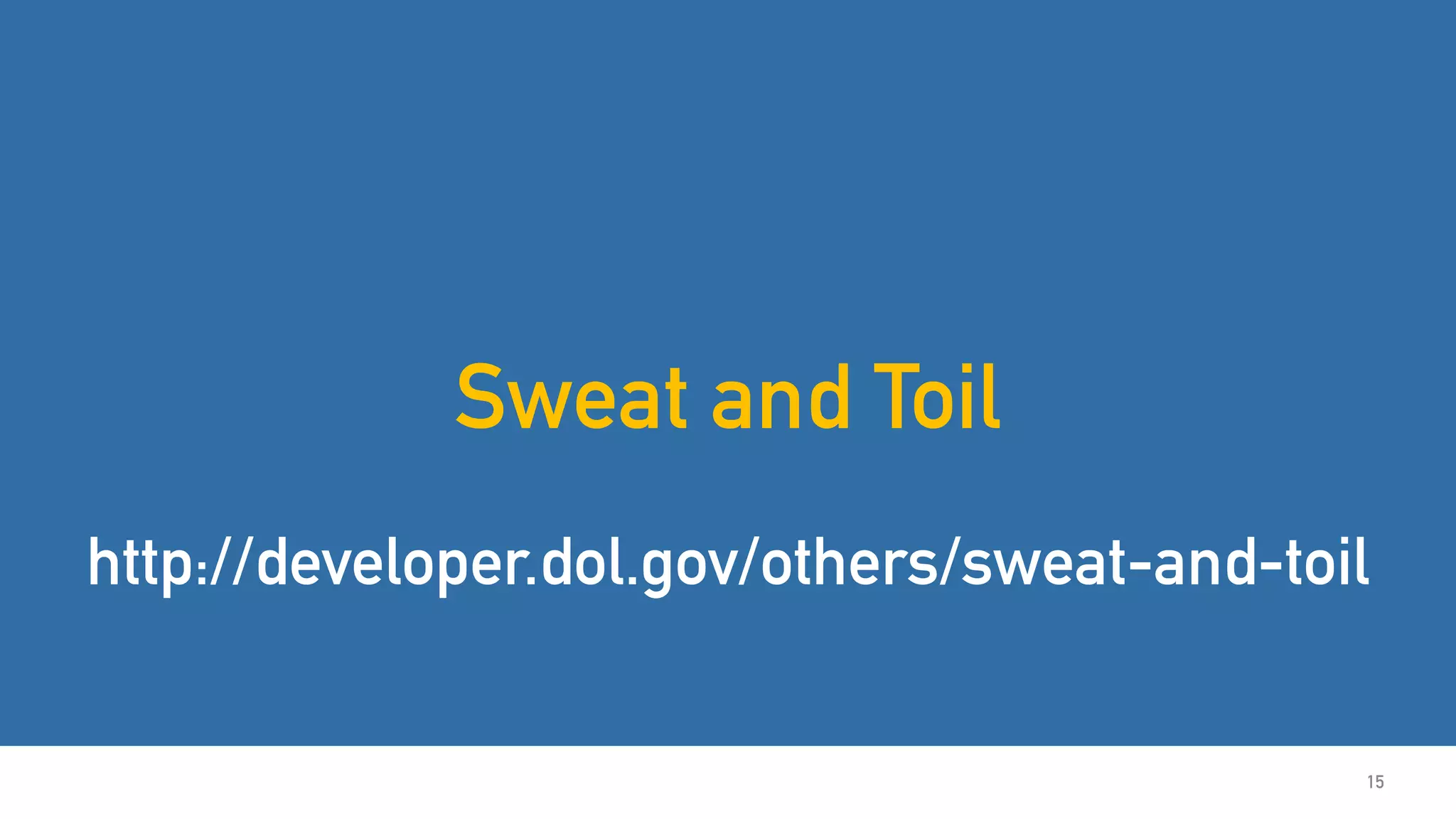 15
Sweat and Toil
http://developer.dol.gov/others/sweat-and-toil
https://github.com/USDepartmentofLabor/Child-Labor
https://github.com/USDepartmentofLabor/Child-Labor-Android
 