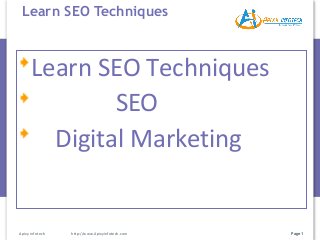 Page 1
Learn SEO Techniques
Apixy infotech http://www.Apixyinfotech.com
Learn SEO Techniques
SEO
Digital Marketing
 