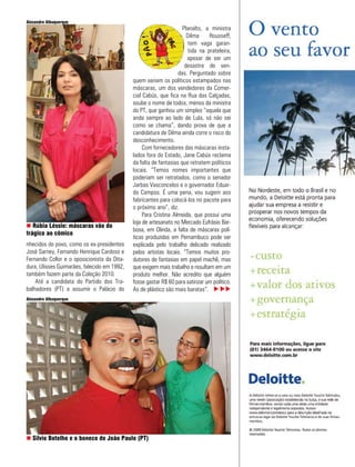 Alexandre Albuquerque
                                                                    Planalto, a ministra
                                                                      Dilma     Rousseff,
                                                                       tem vaga garan-
                                                                       tida na prateleira,
                                                                      apesar de ser um
                                                                     desastre de ven-
                                                                  das. Perguntado sobre
                                             quem seriam os políticos estampados nas
                                             máscaras, um dos vendedores da Comer-
                                             cial Cabús, que fica na Rua das Calçadas,
                                             soube o nome de todos, menos da ministra
                                             do PT, que ganhou um simples “aquela que
                                             anda sempre ao lado de Lula, só não sei
                                             como se chama”, dando prova de que a
                                             candidatura de Dilma ainda corre o risco do
                                             desconhecimento.
                                                  Com fornecedores das máscaras insta-
                                             lados fora do Estado, Jane Cabús reclama
                                             da falta de fantasias que retratem políticos
                                             locais. “Temos nomes importantes que
                                             poderiam ser retratados, como o senador
                                             Jarbas Vasconcelos e o governador Eduar-
                                             do Campos. É uma pena, vou sugerir aos
                                             fabricantes para colocá-los no pacote para
                                             o próximo ano”, diz.
                                                  Para Cristina Almeida, que possui uma
                                             loja de artesanato no Mercado Eufrásio Bar-
n Rúbia Léssio: máscaras vão do
                                             bosa, em Olinda, a falta de máscaras polí-
trágico ao cômico
                                             ticas produzidas em Pernambuco pode ser
nhecidos do povo, como os ex-presidentes     explicada pelo trabalho delicado realizado
José Sarney, Fernando Henrique Cardoso e     pelos artistas locais. “Temos muitos pro-
Fernando Collor e o oposicionista da Dita-   dutores de fantasias em papel machê, mas
dura, Ulisses Guimarães, falecido em 1992,   que exigem mais trabalho e resultam em um
também fazem parte da Coleção 2010.          produto melhor. Não acredito que alguém
    Até a candidata do Partido dos Tra-      fosse gastar R$ 60 para satirizar um político.
balhadores (PT) a assumir o Palácio do       As de plástico são mais baratas”. u uu
Alexandre Albuquerque




n Silvio Botelho e o boneco de João Paulo (PT)

                                                                                              fevereiro >   > 23
 