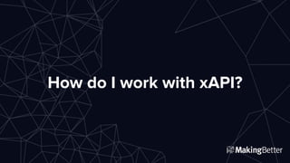 How do I work with xAPI?
 